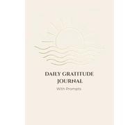 Daily Gratitude Journal with Prompts: A Minimalist Guide to Mindfulness and Thankfulness - 100 Days of Positive Reflections (6.02 x 8.46 inch)