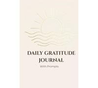 Daily Gratitude Journal with Prompts: A Minimalist Guide to Mindfulness and Thankfulness - 100 Days of Positive Reflections (6.02 x 8.46 inch)