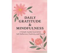 Daily Gratitude & Mindfulness: A Simple Guided Journal for Self-Reflection, Positivity, and Peace