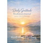 Daily Gratitude Mindfulness Journal: 120 Days of Morning Reflections, Evening Prompts, and Guided Exercises for Stress Relief, Self-Care, and Personal ... Reduce Anxiety, and Find Inner Peace Through