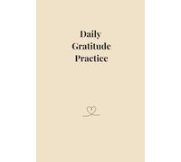 Daily Gratitude Practice: A Journal for Mindfulness, Positivity, happiness & Self-Reflection