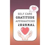 daily gratitude self care affirmations notebook for men and women, A5, 6"X9": Prompts and Practices for Your Journey to Self-Care, Worth and Acceptance workbook