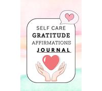 daily gratitude self care affirmations notebook for men and women, A5, 6"X9": Prompts and Practices for Your Journey to Self-Care, Worth and Acceptance workbook