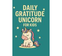 daily gratitude unicorn for kids: A Lined Unicorn-Themed Notebook to Cultivate Daily Gratitude and Spark Joy