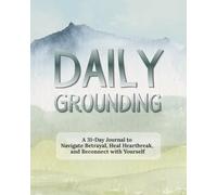 Daily Grounding: A 31-Day Journal to Navigate Betrayal, Heal Heartbreak, and Reconnect with Yourself