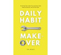 Daily Habit Makeover: The 30-Day Plan to Beat Procrastination, Build Powerful Routines, and Get More Done. (Good Habits)