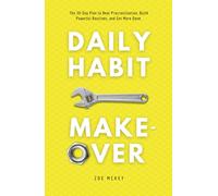 Daily Habit Makeover: The 30-Day Plan to Beat Procrastination, Build Powerful Routines, and Get More Done. (Good Habits)