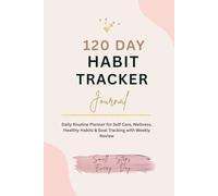 Daily Habit Tracker: 120 Day Daily Habit Tracker for Self Care, Wellness, Productivity, Healthy Routines & Goal Planning