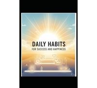 Daily Habits for Success and Happiness: The Step-by-Step Path to Happiness, Growth, and Success