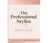 Daily Hair Appointment Planner: Undated Hair Stylist Logbook Journal with 15 Minute Slots, 52 Week Schedule from Monday-Sunday | 8,25x11 inches