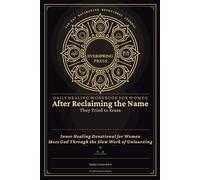 Daily Healing Workbook for Women - After Reclaiming the Name They Tried to Erase: Inner Healing Devotional for Women - Meet God Through the Slow Work ... (140-Day Reflective Devotional Journal)