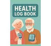 Daily Health Log Book: Track Blood Pressure, Blood Sugar, Heart Rate, Weight & Symptoms: Wellness Journal for Monitoring Vital Signs, Medical Notes, and Medication Records