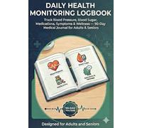Daily Health Monitoring Logbook: Track Blood Pressure, Blood Sugar, Medications, Symptoms & Wellness - 90-Day Medical Journal for Adults & Seniors
