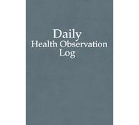Daily Health Observation Log: A Simple Daily Health Record for Personal Use