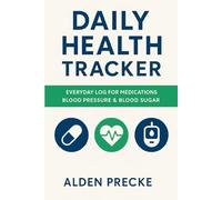 Daily Health Tracker: Everyday Log for Medications, Blood Pressure & Blood Sugar | Simple Wellness Journal for Daily Monitoring