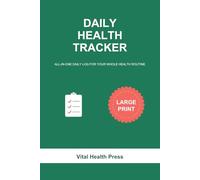 Daily Health Tracker: Large Print All-in-One Daily Log Book to Track Blood Pressure, Blood Sugar, Medications, Water, Sleep, Exercise & Mood | 120 Days | for Seniors & Caregivers
