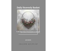 Daily Heavenly Basket - Second Edition: A 365 Day Praise Presentation to Heaven