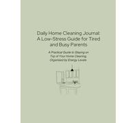 Daily Home Cleaning Journal: A Low-Stress Guide for Tired and Busy Parents: A Practical Guide to Staying on Top of Your Home Cleaning, Organised by Energy Levels