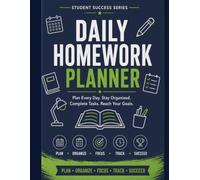DAILY HOMEWORK PLANNER: Plan Every Assignment • Stay Organized • Manage Your Time • Complete Homework on Time • Build Better Study Habits