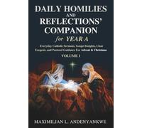 Daily Homilies and Reflections’ Companion for Year A: Everyday Catholic Sermons, Gospel Insights, Clear Exegesis, and Pastoral Guidance for Advent & Christmas