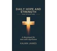 DAILY HOPE AND STRENGTH FROM THE SCRIPTURES: A Devotional for Men with Depression.