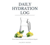 Daily Hydration Log: Water Intake, Energy Levels, and Physical Signals