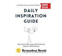 Daily Inspiration Guide:: Start Every Morning with Powerful Quotes, Affirmations, and Reflections for a Positive Mindset