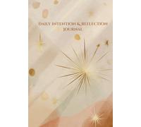 Daily Intention & Reflection Journal: A Simple Practice for Clarity, Alignment, and Letting Go
