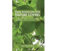 Daily Intentions for Nature Lovers: 52 Weeks of Reflections, Intentions, Quotations, and Photographs to Guide You Through the Seasons (Living with Intention Series)