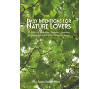 Daily Intentions for Nature Lovers: 52 Weeks of Reflections, Intentions, Quotations, and Photographs to Guide You Through the Seasons (Living with Intention Series)