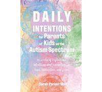 Daily Intentions for Parents of Kids on the Autism Spectrum: 54 weeks of reflections, intentions, and journaling for hope, connection, and focus. (Living with Intention Series)