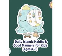 Daily Islamic Habits & Good Manners for Kids: Islamic Activity Book with Fun Lessons on Prayer, Gratitude, Kindness, Quran, Sunnah & Everyday Muslim Habits - Perfect for Boys & Girls Ages 4-8