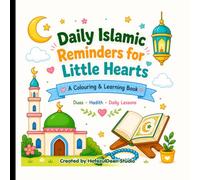 Daily Islamic Reminders For Little Hearts: Daily Islamic Reminders for Kids | Dua, Hadith & Lessons Colouring Book | Muslim Kids | Islamic Activity Book | Homeschool