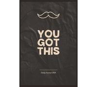 Daily Journal 2026-You Got This: A Motivational Planner and Writing Notebook for Men to Stay Focused, Organized, and Inspired| 6x9 inches, 110 pages