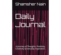 Daily Journal: A Journey of Thoughts, Positivity, Creativity & Everyday Inspiration.
