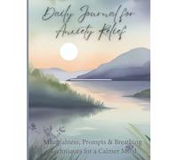 Daily Journal for Anxiety Relief: Mindfulness, Prompts & Breathing Techniques for a Calmer Mind