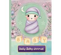 Daily Journal for newborns: This log book is a must-have for every new parent, designed to make the journey of raising a newborn
