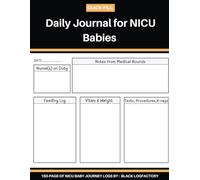 Daily Journal for NICU Babies: A Daily Logbook to Track Your Baby’s Journey in the Neonatal Intensive Care Unit, Document Health, Milestones, and Memories for NICU Babies and Families