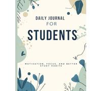 Daily Journal for Students /Motivation, Focus, and Better Study Habits: 365 Guided Prompts for Academic Success, Positive Thinking, Confidence, and Daily Growth