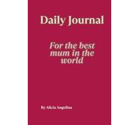 Daily Journal: For the Best Mum in the World