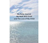 Daily Journal My Walk With Grief: My Walk With Grief and The Loss of My Child