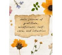 Daily Journal of Gratitude, Mindfulness, Self-care, and Intention: Take time for you!