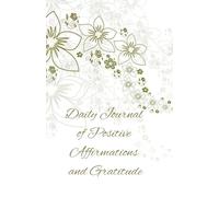 Daily journal of positive affirmations and gratitude: A 100-day challenge to create the life of your dreams
