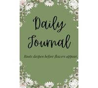 Daily Journal: Roots deepen before flowers appear: 100 page Lined Notebook for Friends and Family 6in x 9in