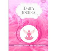 Daily Journal: She Who Blooms: A Journey to Self-Love and Inner Peace