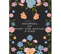 Daily Journal What The Actual F*cks: Funny Novelty Blank Notebook with Effing Amazing Quotes on Colour Paper, Perfect for Journaling and Sketching. ... and Practical, the Perfect Gift.