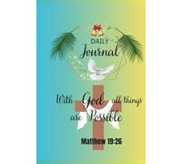 Daily Journal: With God All Things Are Possible (Matthew 19:26): A Sacred Space to Write, Pray, and Listen to God’s Whisper