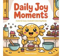 Daily Joy Moments: Cute and Cozy Axolotl Coloring Book for Adults and Teens, 50 Adorable Kawaii Everyday Life Scenes, Simple Line Art Pages For Relaxation