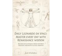 Daily Leonardo Da Vinci: Master Every Day With Renaissance Wisdom: 366 Days Of Guidance From History Greatest Polymath To Fuel Growth