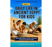 Daily Life in Ancient Egypt for Kids: How Families, Children, Farmers, Craftspeople, and Towns Lived Along the Nile (Ancient Egypt Explained for Kids)